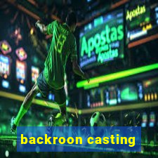 backroon casting